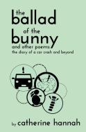 The Ballad of the Bunny and Other Poems di Catherine Hannah edito da Inherence LLC