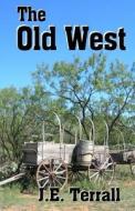 The Old West di J. E. Terrall edito da Jan Terrall