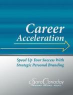 Career Acceleration: Speed Up Your Success with Strategic Personal Branding di Sara Canaday edito da LIGHTNING SOURCE INC
