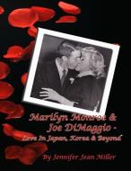 Marilyn Monroe & Joe Dimaggio - Love in Japan, Korea & Beyond di Jennifer Jean Miller edito da J.J. Avenue Productions
