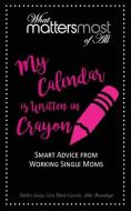 My Calendar Is Written in Crayon: What Matters Most of All di Shirley Jump, Liza Marie Garcia, Abby Brundage edito da LIGHTNING SOURCE INC