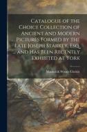 CATALOGUE OF THE CHOICE COLLECTION OF AN di MANSON W CHRISTIE edito da LIGHTNING SOURCE UK LTD
