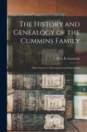 The History and Genealogy of the Cummins Family: Their Ancestors, Descendants and Experiences edito da LIGHTNING SOURCE INC