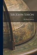 Sir John Simon di Rechhofer Roberts edito da LIGHTNING SOURCE INC
