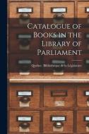 CATALOGUE OF BOOKS IN THE LIBRARY OF PAR di QUEBEC PROVINCE . B edito da LIGHTNING SOURCE UK LTD