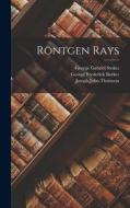 Röntgen Rays di George Frederick Barker, Joseph John Thomson, George Gabriel Stokes edito da LEGARE STREET PR
