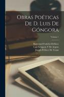 Obras Poéticas De D. Luis De Góngora; Volume 1 di Luis Góngora Y. de Argote, Raymond Foulché-Delbosc, Joseph Pellicer De Touar edito da LEGARE STREET PR