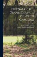 Journal of the Grand Council of South Carolina: 1 di A. S. Salley edito da LEGARE STREET PR