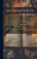 An Exposition of the Bible: A Series of Expositions Covering All the Books of the Old and New Testament; Volume 3 di Frederic William Farrar, Marcus Dods, Robert Alexander Watson edito da LEGARE STREET PR