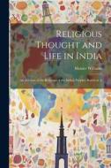 Religious Thought and Life in India: An Account of the Religions of the Indian Peoples, Based on A di Monier Williams edito da LEGARE STREET PR