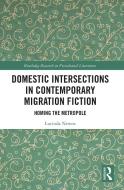 Domestic Intersections In Contemporary Migration Fiction di Lucinda Newns edito da Taylor & Francis Ltd