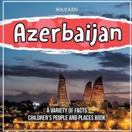 Azerbaijan   A Variety Of Facts   Children's People And Places Book di Bold Kids edito da Bold Kids