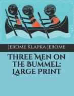 Three Men on the Bummel: Large Print di Jerome Klapka Jerome edito da INDEPENDENTLY PUBLISHED