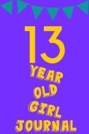 13 Year Old Girl Journal: Purple Yellow Balloons Banner - Thirteen 13 Yr Old Girl Journal Ideas Notebook - Gift Idea for di Cute N. Sassy edito da INDEPENDENTLY PUBLISHED