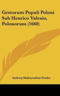Gestorum Populi Poloni Sub Henrico Valesio, Polonorum (1660) di Andrzej Maksymilian Fredro edito da Kessinger Publishing