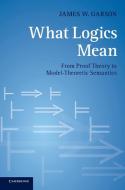 What Logics Mean di James Garson edito da Cambridge University Press