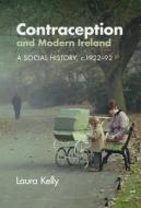 Contraception And Modern Ireland di Laura Kelly edito da Cambridge University Press