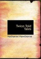 Twice-told Tales di Nathaniel Hawthorne edito da Bibliolife