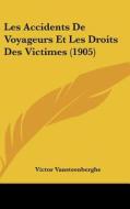 Les Accidents de Voyageurs Et Les Droits Des Victimes (1905) di Victor Vansteenberghe edito da Kessinger Publishing
