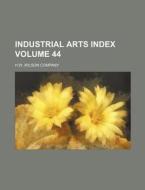 Industrial Arts Index Volume 44 di H. W. Wilson Company edito da Rarebooksclub.com