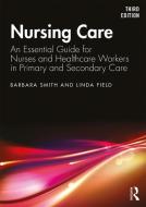 Nursing Care di Barbara Smith, Linda Field edito da Taylor & Francis Ltd