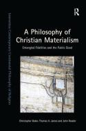 A Philosophy of Christian Materialism di Christopher Baker, Thomas A. James, John Reader edito da Taylor & Francis Ltd