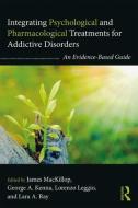 Integrating Psychological and Pharmacological Treatments for Addictive Disorders di James Mackillop edito da Taylor & Francis Ltd