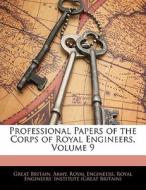 Professional Papers Of The Corps Of Royal Engineers, Volume 9 di Great Britain Army Royal Engineers edito da Bibliobazaar, Llc