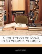 A Collection Of Poems In Six Volumes, Volume 2 di . Anonymous edito da Bibliolife, Llc