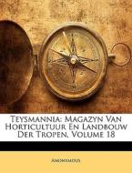 Teysmannia: Magazyn Van Horticultuur En Landbouw Der Tropen, Volume 18 di Anonymous edito da Nabu Press