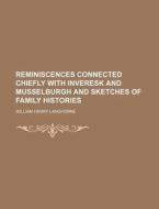 Reminiscences Connected Chiefly With Inveresk And Musselburgh And Sketches Of Family Histories di William Henry Langhorne edito da General Books Llc
