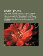 Pope Leo Xiii: Pope Leo Xiii, John Henry di Books Llc edito da Books LLC, Wiki Series