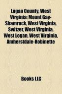 Logan County, West Virginia di Books Llc edito da Books LLC, Reference Series