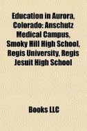 Education In Aurora, Colorado: Anschutz di Books Llc edito da Books LLC, Wiki Series