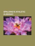 Spalding's Athletic Almanac di Books Group edito da Rarebooksclub.com