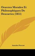 Oeuvres Morales Et Philosophiques de Descartes (1855) di Amedee Prevost edito da Kessinger Publishing