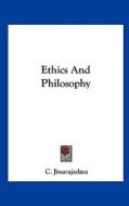Ethics and Philosophy di C. Jinarajadasa edito da Kessinger Publishing