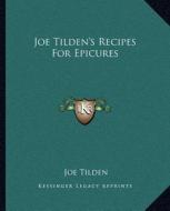 Joe Tilden's Recipes for Epicures di Joe Tilden edito da Kessinger Publishing