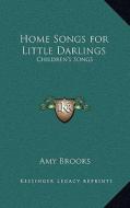 Home Songs for Little Darlings: Children's Songs di Amy Brooks edito da Kessinger Publishing