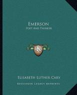 Emerson: Poet and Thinker di Elisabeth Luther Cary edito da Kessinger Publishing