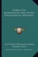 Leibniz the Monadology and Other Philosophical Writings di Gottfried Wilhelm Leibniz edito da Kessinger Publishing