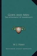 Gods and Men: The Attainment of Immortality di W. J. Perry edito da Kessinger Publishing