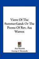 Views of the Summer-Land: Or the Poems of REV. Asa Warren di Asa Warren edito da Kessinger Publishing
