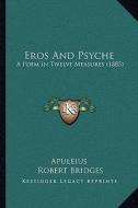 Eros and Psyche: A Poem in Twelve Measures (1885) di Apuleius, Robert Bridges edito da Kessinger Publishing