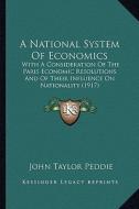 A National System of Economics: With a Consideration of the Paris Economic Resolutions and of Their Influence on Nationality (1917) di John Taylor Peddie edito da Kessinger Publishing