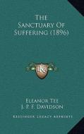 The Sanctuary of Suffering (1896) di Eleanor Tee edito da Kessinger Publishing