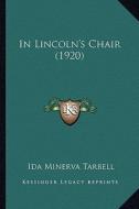 In Lincoln's Chair (1920) di Ida M. Tarbell edito da Kessinger Publishing