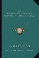 The Ancestry of Jesse Cook and His Descendants (1922) di Carrie Cook Doe edito da Kessinger Publishing