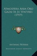 Atmosfera Arba Oro Gazai IR Ju Ypatybes (1919) di Antanas Petrika edito da Kessinger Publishing