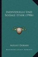 Individuelle Und Soziale Ethik (1906) di August Dorner edito da Kessinger Publishing
